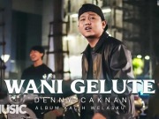 Lirik Lagu Wani Gelute - Denny Caknan